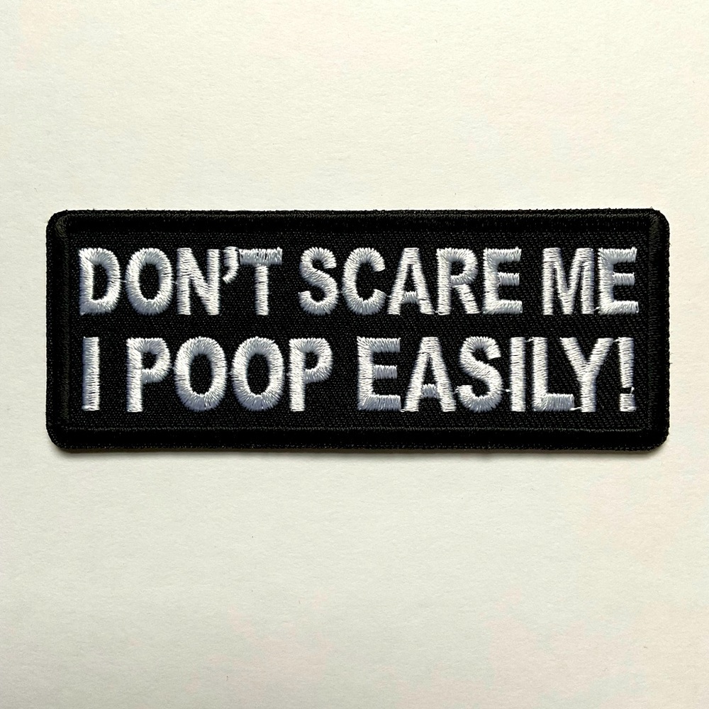 New Embroidered Biker Patch. “Don’t Scare Me I Poop Easily”
